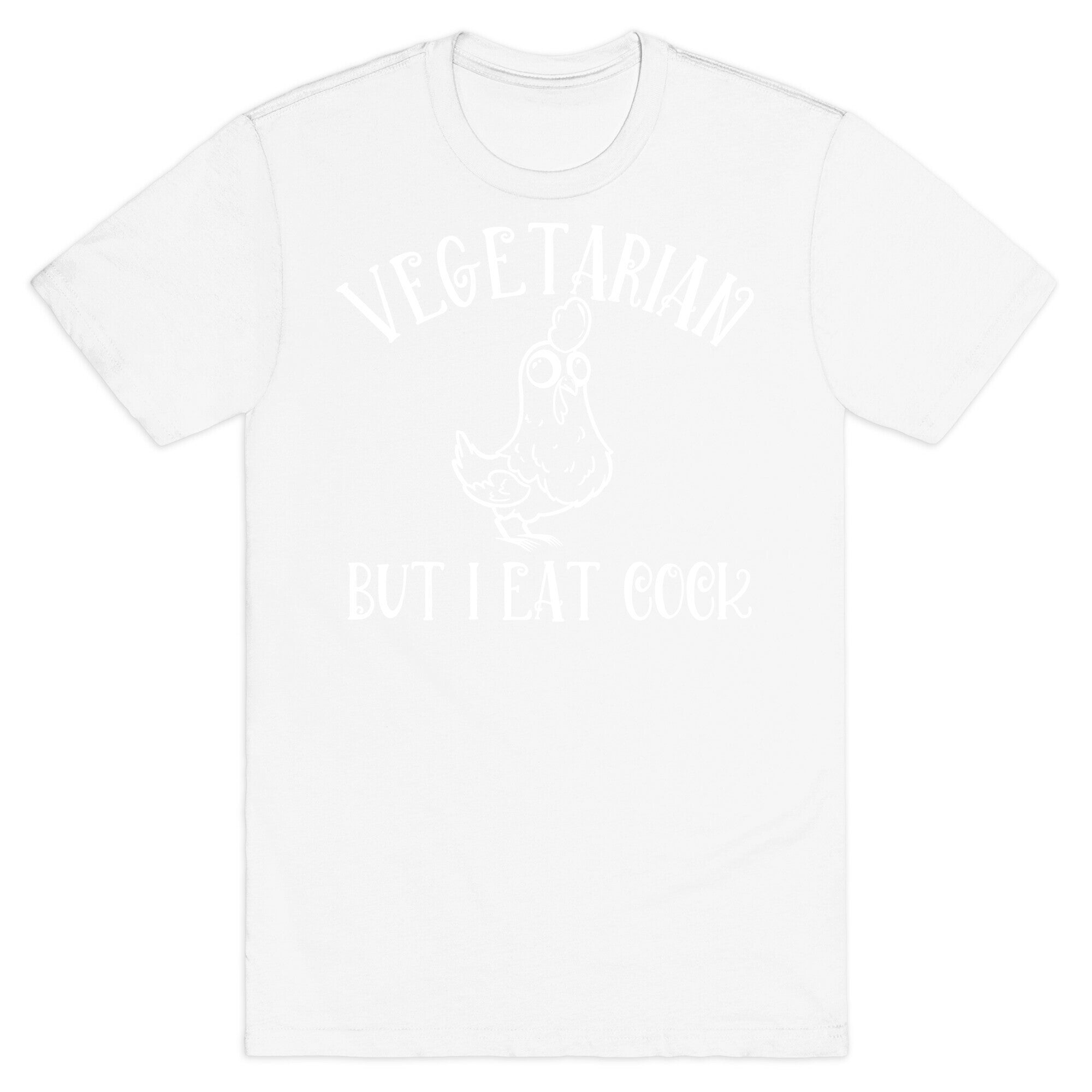 Vegetarian But I Eat Cock T-Shirt